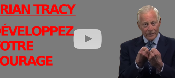[Vidéo + Analyse] Développez votre courage (Brian Tracy en Français)