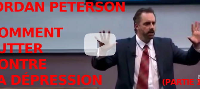 [Vidéo + Analyse] Comment lutter contre la dépression – Partie 1 (Jordan Peterson en Français)