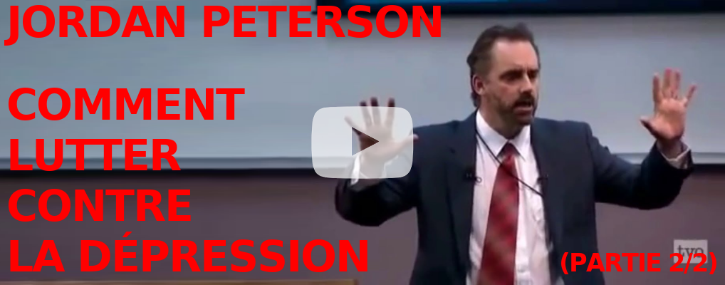 [Vidéo + Analyse] Comment lutter contre la dépression – Partie 2 (Jordan Peterson en Français)